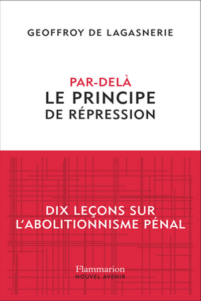 Préface du livre de Geoffroy de Lagasnerie nommé "Par-delà le principe de répression : dix leçons sur l'abolitionnisme pénal"