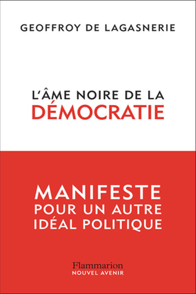 Préface du livre de Geoffroy de Lagasnerie nommé "L'âme noire de la démocratie : manifeste pour un autre idéal politique"